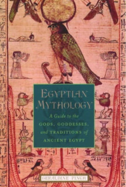 Egyptian Mythology - A Guide to the Gods, Goddesses, and Traditions of Ancient Egypt