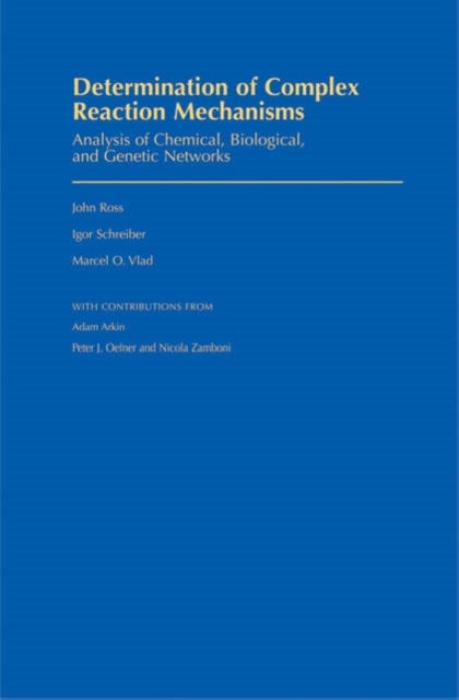 Determination of Complex Reaction Mechanisms - Analysis of Chemical, Biological, and Genetic Networks
