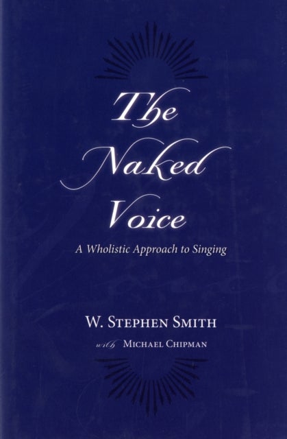The Naked Voice - A Wholistic Approach to Singing