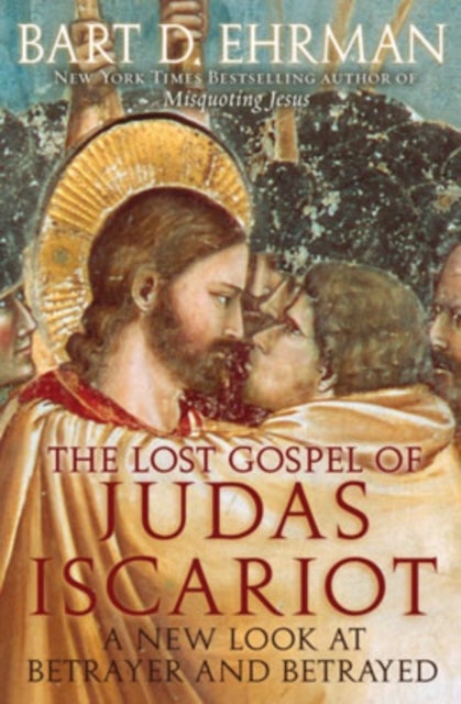 The Lost Gospel of Judas Iscariot - A New Look at Betrayer and Betrayed