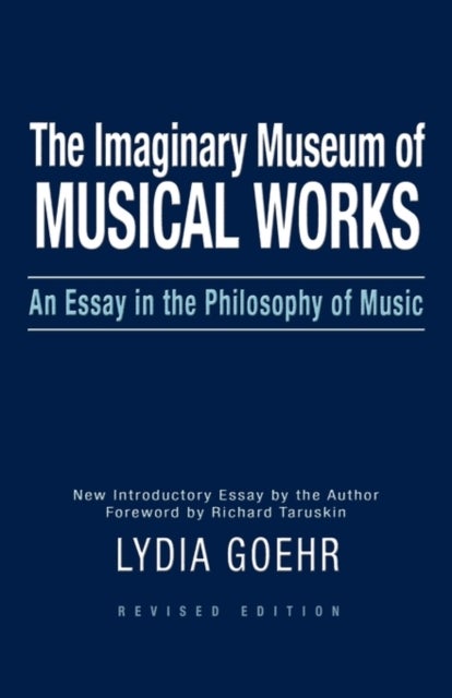 The Imaginary Museum of Musical Works - An Essay in the Philosophy of Music