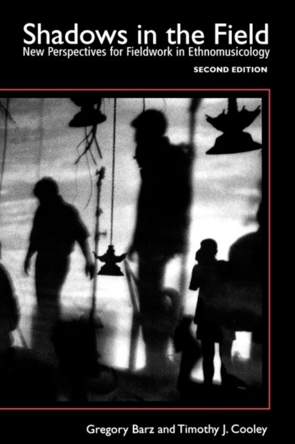 Shadows in the Field - New Perspectives for Fieldwork in Ethnomusicology
