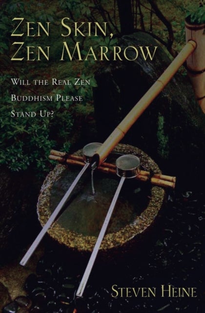 Zen Skin, Zen Marrow - Will the Real Zen Buddhism Please Stand Up?