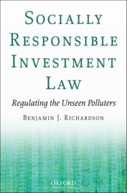 Socially Responsible Investment Law - Regulating the Unseen Polluters