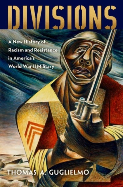 Divisions - A New History of Racism and Resistance in America's World War II Military