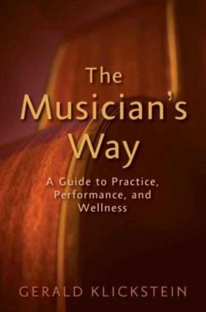 The Musician's Way - A Guide to Practice, Performance, and Wellness