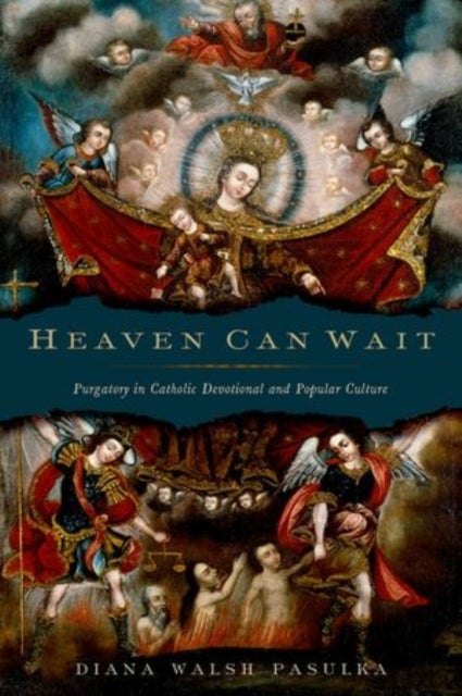 Heaven Can Wait - Purgatory in Catholic Devotional and Popular Culture