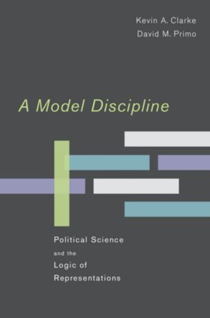 A Model Discipline - Political Science and the Logic of Representations
