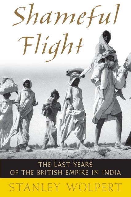 Shameful Flight - The Last Years of the British Empire in India