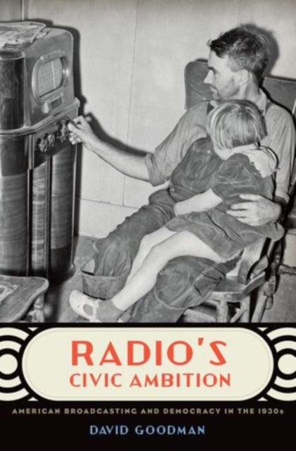 Radio's Civic Ambition - American Broadcasting and Democracy in the 1930s