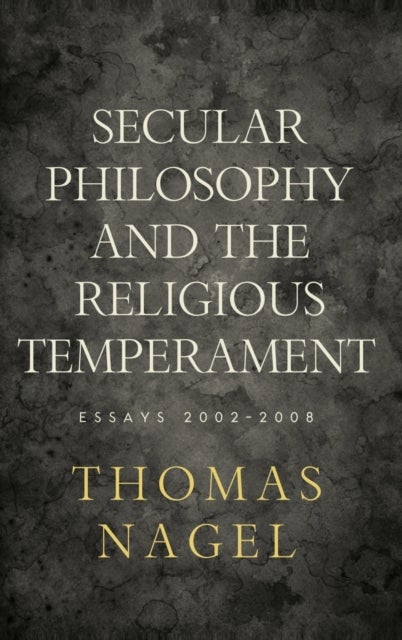 Secular Philosophy and the Religious Temperament - Essays 2002-2008