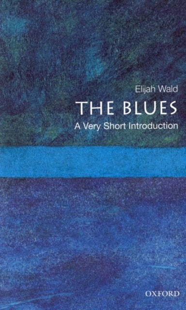 The Blues: A Very Short Introduction - A Very Short Introduction