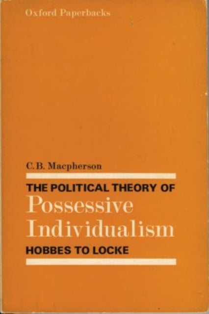 The Political Theory of Possessive Individualism - Hobbes to Locke