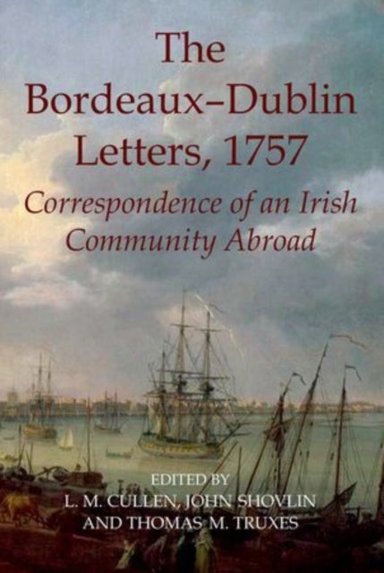 The Bordeaux-Dublin Letters, 1757 - Correspondence of an Irish Community Abroad