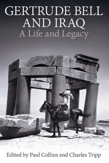 Gertrude Bell and Iraq - A life and legacy