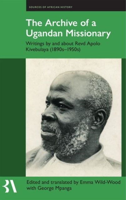 The Archive of a Ugandan Missionary - Writings by and about Revd Apolo Kivebulaya, 1890s-1950s