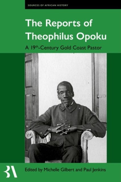 The Reports of Theophilus Opoku - A 19th-Century Gold Coast Pastor