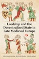 Lordship and the Decentralized State in Late Medieval Europe