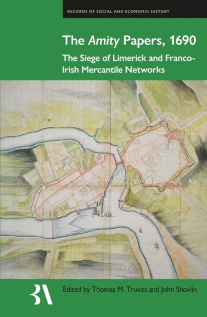 The Amity Papers, 1690 - The Siege of Limerick and Franco-Irish Mercantile Networks