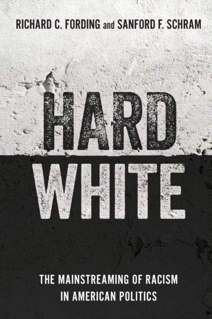 Hard White - The Mainstreaming of Racism in American Politics
