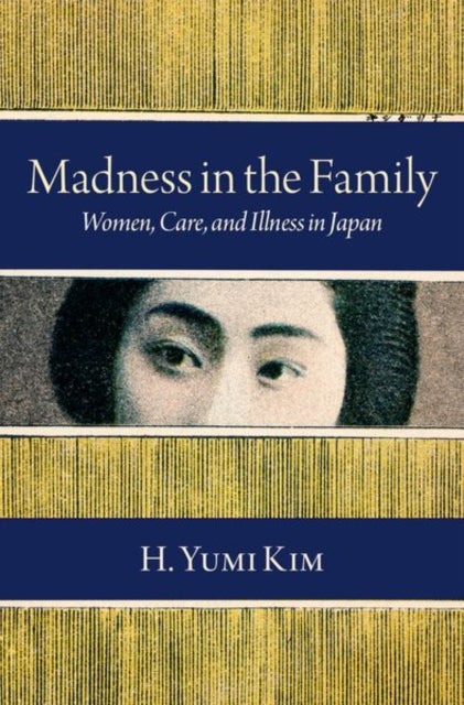 Madness in the Family - Women, Care, and Illness in Japan