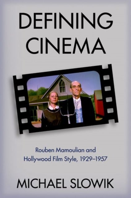 Defining Cinema - Rouben Mamoulian and Hollywood Film Style, 1929-1957
