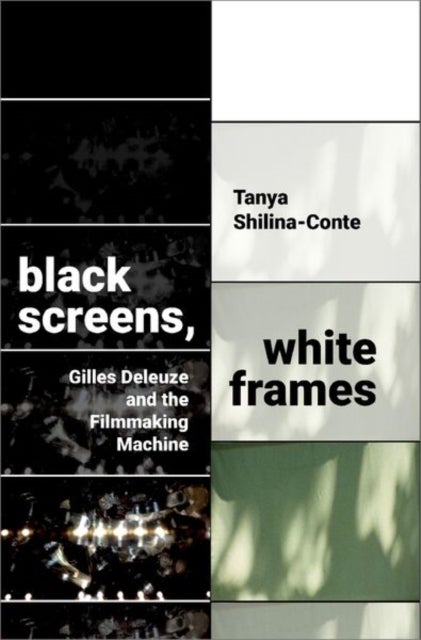 Black Screens, White Frames - Gilles Deleuze and the Filmmaking Machine