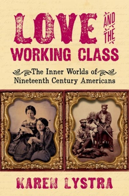 Love and the Working Class - The Inner Worlds of Nineteenth Century Americans