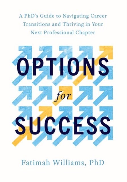 Options for Success - A PhD's Guide to Navigating Career Transitions and Thriving in Your Next Professional Chapter