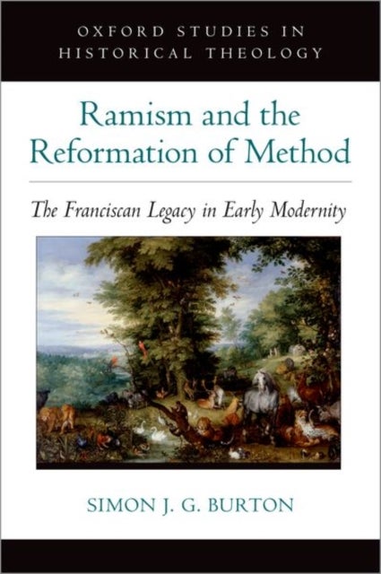 Ramism and the Reformation of Method - The Franciscan Legacy in Early Modernity