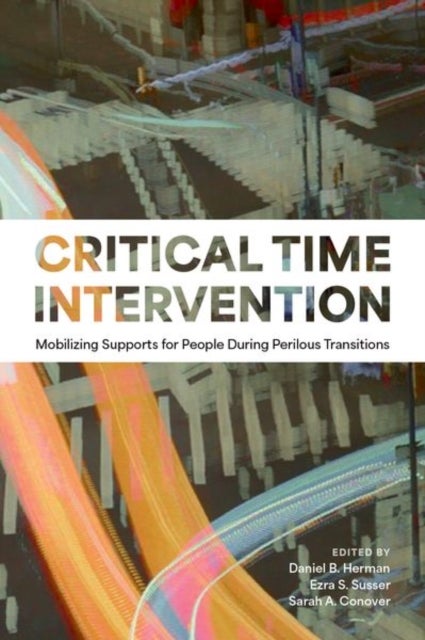 Critical Time Intervention - Mobilizing Supports for People During Perilous Transitions