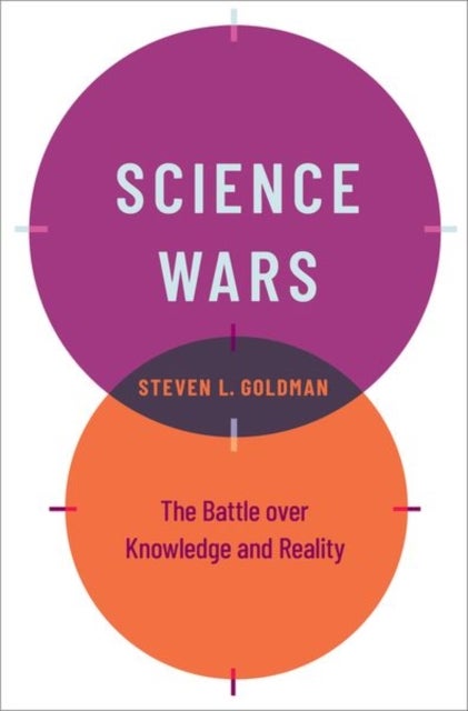Science Wars - The Battle over Knowledge and Reality