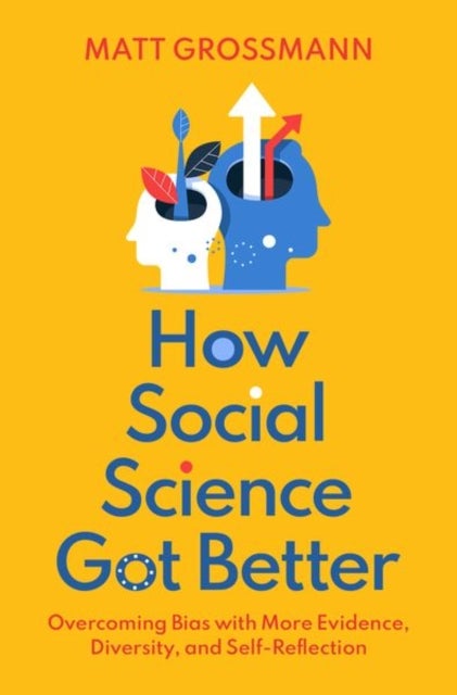 How Social Science Got Better - Overcoming Bias with More Evidence, Diversity, and Self-Reflection