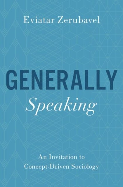 Generally Speaking - An Invitation to Concept-Driven Sociology