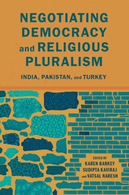 Negotiating Democracy and Religious Pluralism - India, Pakistan, and Turkey