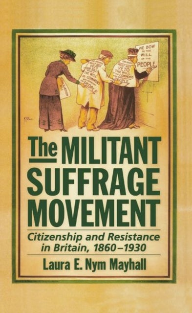 The Militant Suffrage Movement - Citizenship and Resistance in Britain, 1860-1930