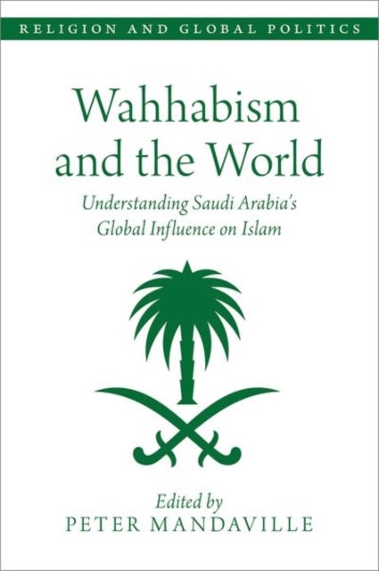 Wahhabism and the World - Understanding Saudi Arabia's Global Influence on Islam