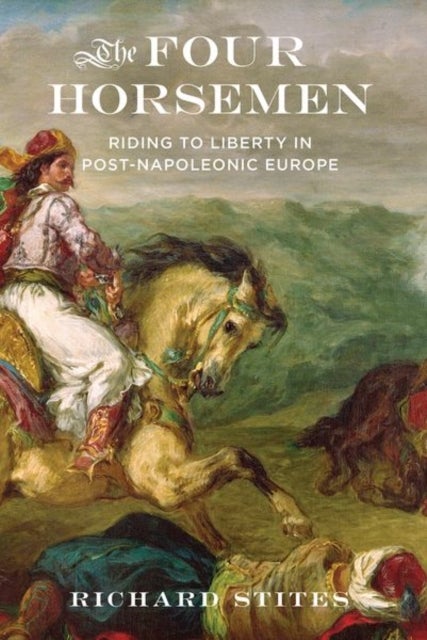 The Four Horsemen - Riding to Liberty in Post-Napoleonic Europe