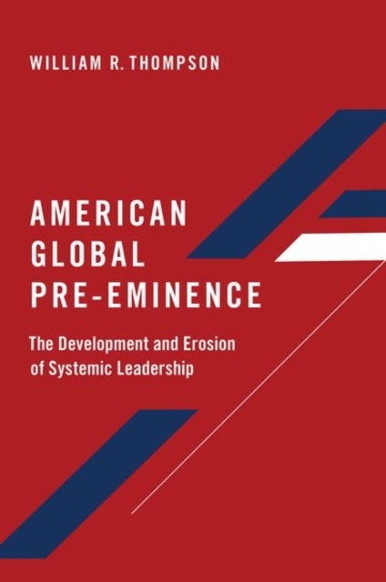 American Global Pre-Eminence - The Development and Erosion of Systemic Leadership