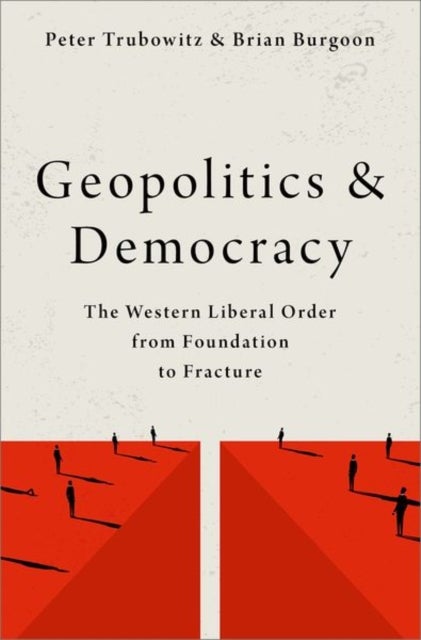 Geopolitics and Democracy - The Western Liberal Order from Foundation to Fracture