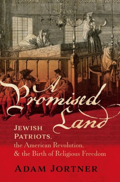 A Promised Land - Jewish Patriots, the American Revolution, and the Birth of Religious Freedom