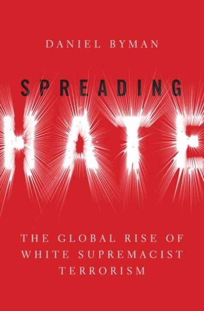 Spreading Hate - The Global Rise of White Supremacist Terrorism