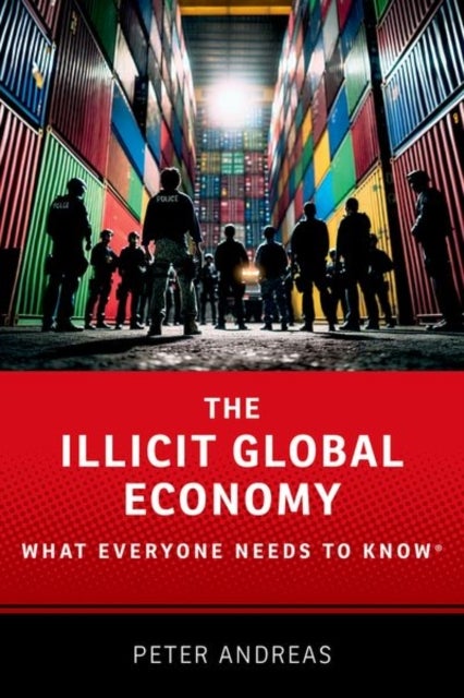 The Illicit Global Economy - What Everyone Needs To Know
