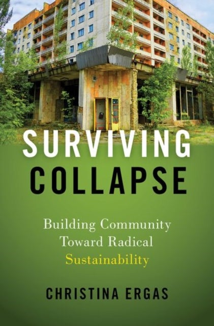 Surviving Collapse - Building Community toward Radical Sustainability