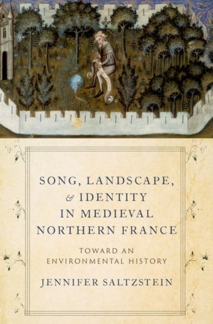 Song, Landscape, and Identity in Medieval Northern France - Toward an Environmental History