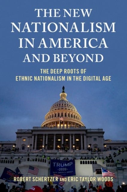 The New Nationalism in America and Beyond - The Deep Roots of Ethnic Nationalism in the Digital Age