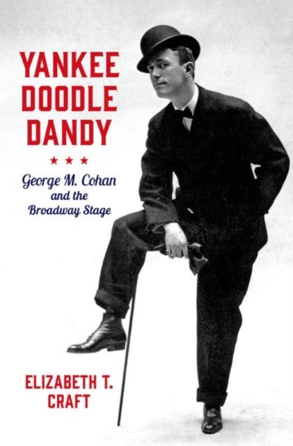 Yankee Doodle Dandy - George M. Cohan and the Broadway Stage