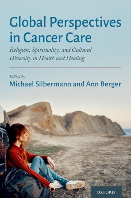 Global Perspectives in Cancer Care - Religion, Spirituality, and Cultural Diversity in Health and Healing