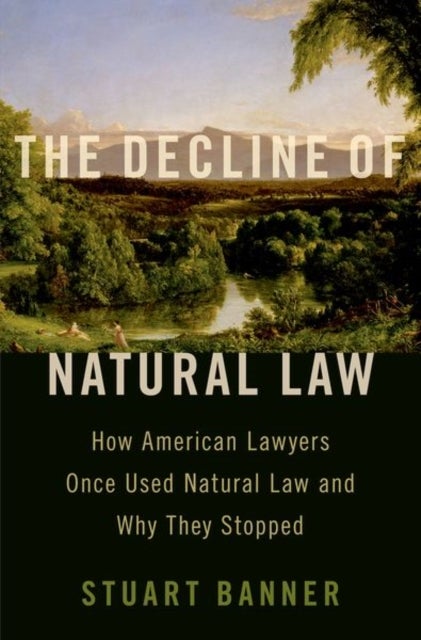 The Decline of Natural Law - How American Lawyers Once Used Natural Law and Why They Stopped
