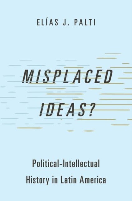 Misplaced Ideas? - Political-Intellectual History in Latin America